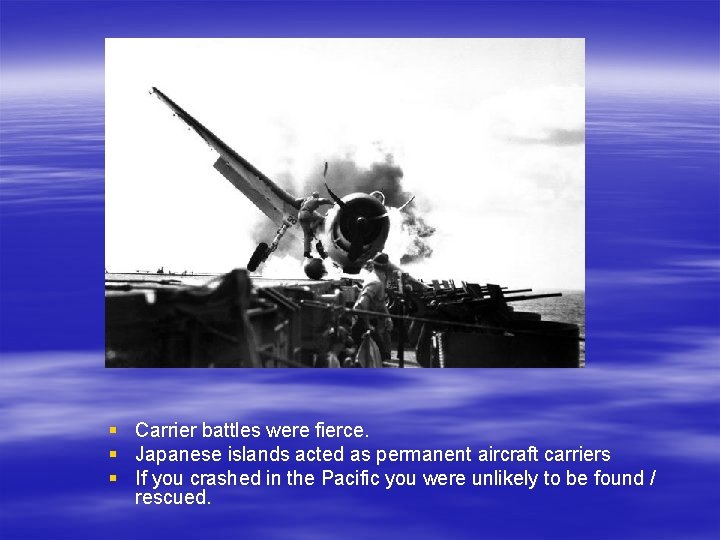 § Carrier battles were fierce. § Japanese islands acted as permanent aircraft carriers §