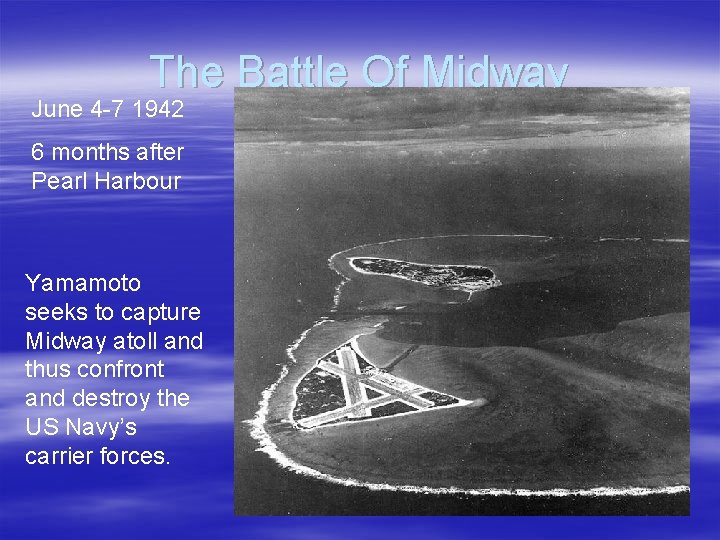 The Battle Of Midway June 4 -7 1942 6 months after Pearl Harbour Yamamoto