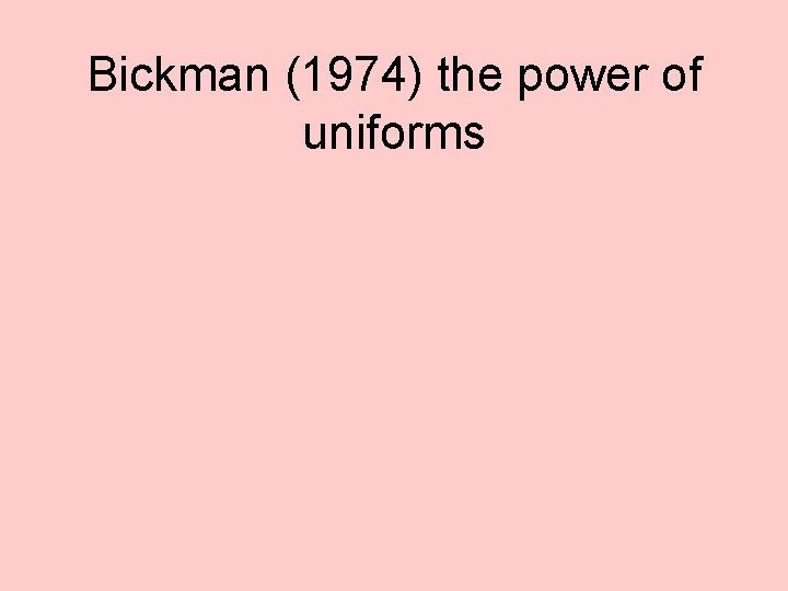 Bickman (1974) the power of uniforms 