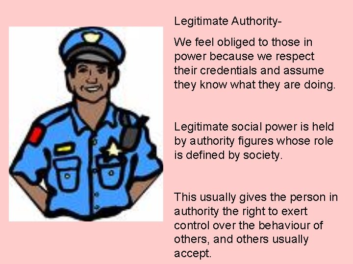 Legitimate Authority. We feel obliged to those in power because we respect their credentials