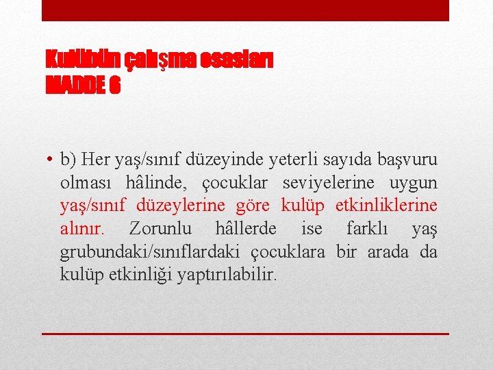 Kulübün çalışma esasları MADDE 6 • b) Her yaş/sınıf düzeyinde yeterli sayıda başvuru olması