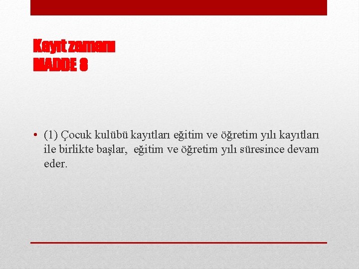 Kayıt zamanı MADDE 8 • (1) Çocuk kulübü kayıtları eğitim ve öğretim yılı kayıtları