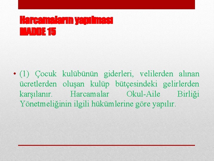 Harcamaların yapılması MADDE 15 • (1) Çocuk kulübünün giderleri, velilerden alınan ücretlerden oluşan kulüp