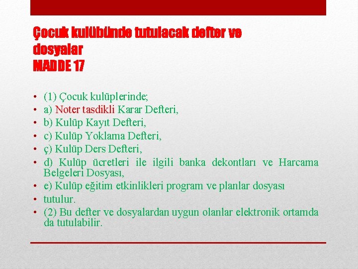 Çocuk kulübünde tutulacak defter ve dosyalar MADDE 17 • • • (1) Çocuk kulüplerinde;