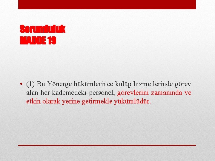Sorumluluk MADDE 19 • (1) Bu Yönerge hükümlerince kulüp hizmetlerinde görev alan her kademedeki
