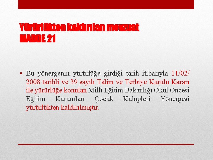 Yürürlükten kaldırılan mevzuat MADDE 21 • Bu yönergenin yürürlüğe girdiği tarih itibarıyla 11/02/ 2008
