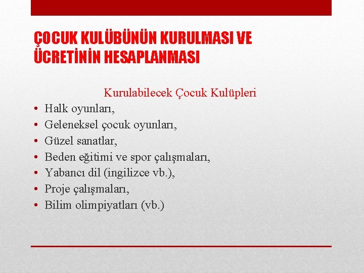ÇOCUK KULÜBÜNÜN KURULMASI VE ÜCRETİNİN HESAPLANMASI • • Kurulabilecek Çocuk Kulüpleri Halk oyunları, Geleneksel