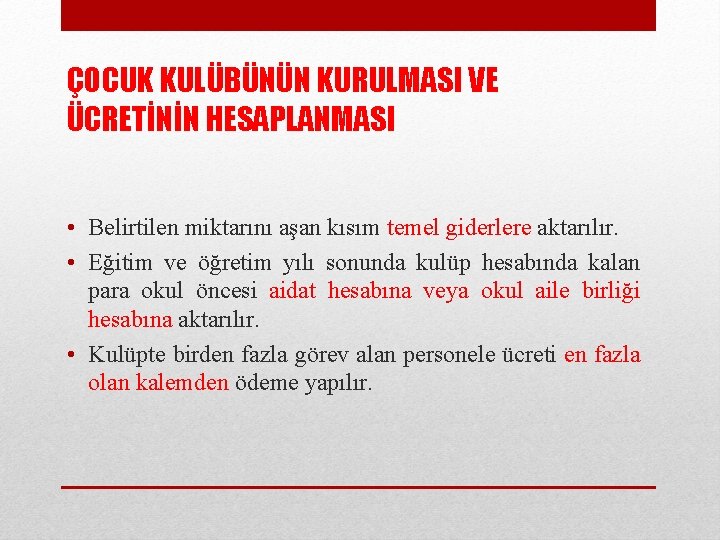 ÇOCUK KULÜBÜNÜN KURULMASI VE ÜCRETİNİN HESAPLANMASI • Belirtilen miktarını aşan kısım temel giderlere aktarılır.