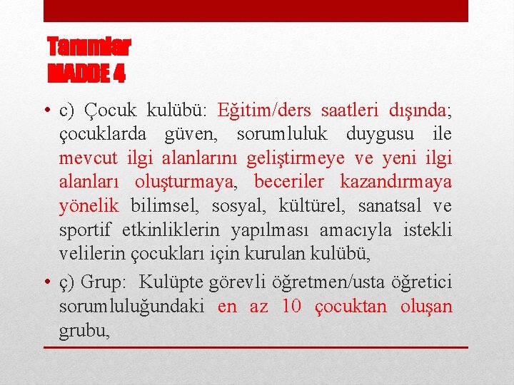 Tanımlar MADDE 4 • c) Çocuk kulübü: Eğitim/ders saatleri dışında; çocuklarda güven, sorumluluk duygusu