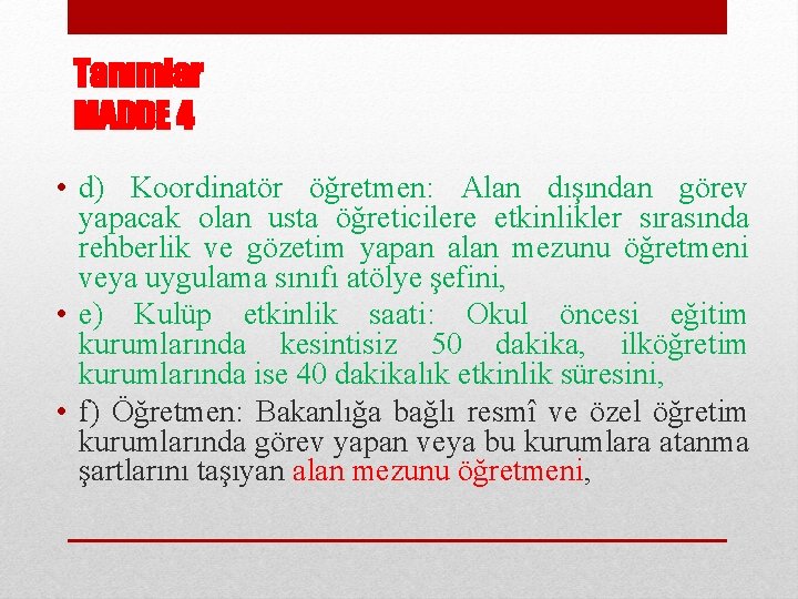 Tanımlar MADDE 4 • d) Koordinatör öğretmen: Alan dışından görev yapacak olan usta öğreticilere
