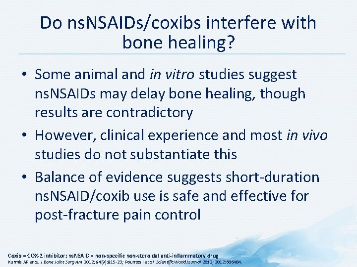 Do ns. NSAIDs/coxibs interfere with bone healing? • Some animal and in vitro studies