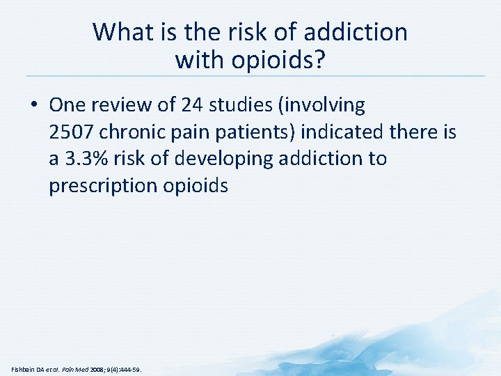 What is the risk of addiction with opioids? • One review of 24 studies