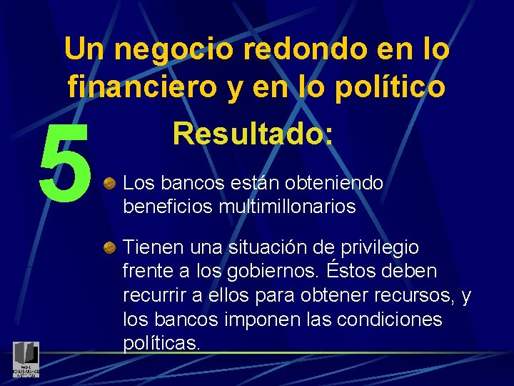 Un negocio redondo en lo financiero y en lo político 5 Resultado: Los bancos