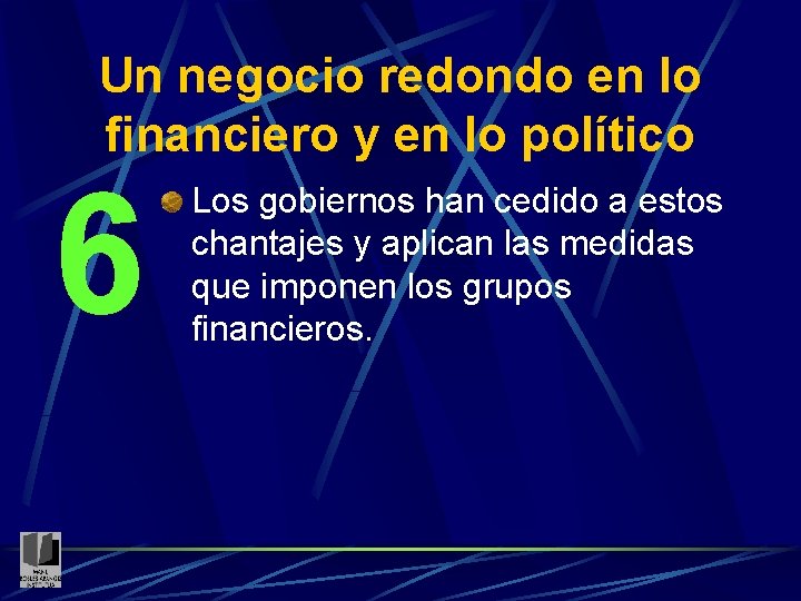 Un negocio redondo en lo financiero y en lo político 6 Los gobiernos han