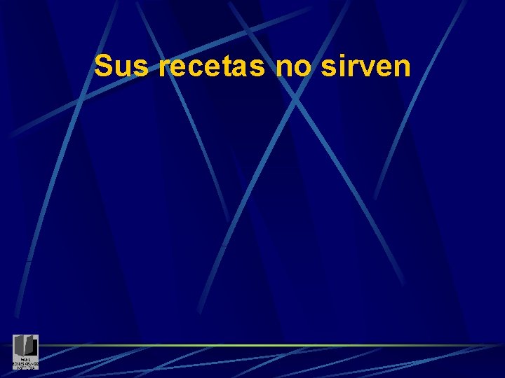 Sus recetas no sirven 