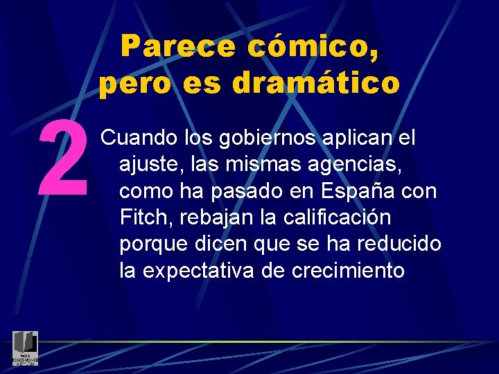 2 Parece cómico, pero es dramático Cuando los gobiernos aplican el ajuste, las mismas