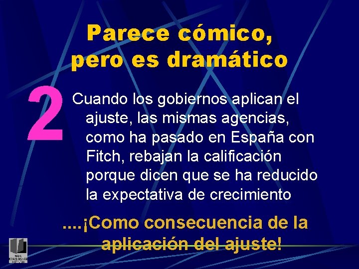 2 Parece cómico, pero es dramático Cuando los gobiernos aplican el ajuste, las mismas