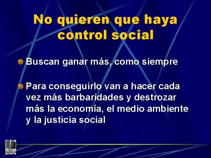 No quieren que haya control social Buscan ganar más, como siempre Para conseguirlo van