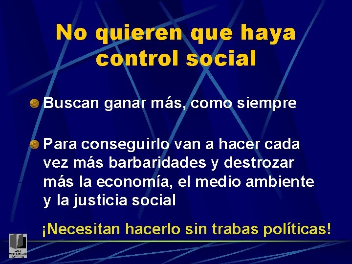 No quieren que haya control social Buscan ganar más, como siempre Para conseguirlo van