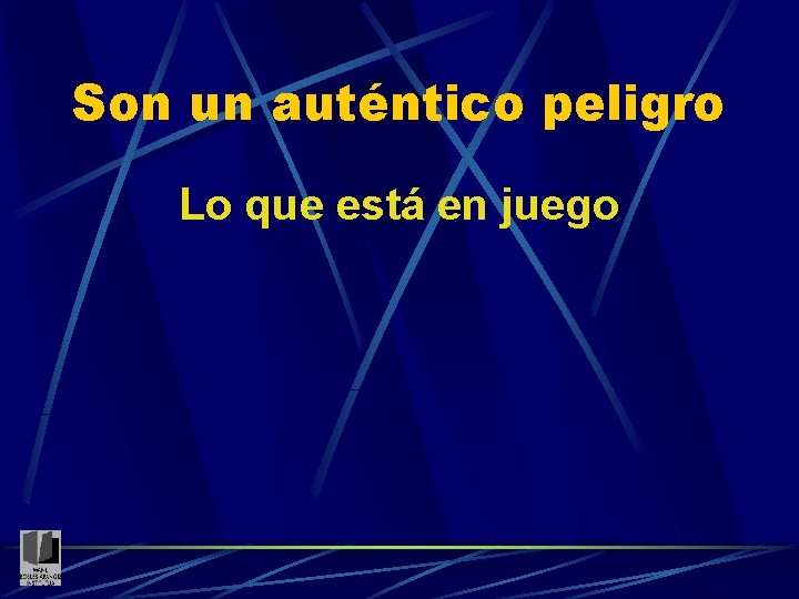 Son un auténtico peligro Lo que está en juego 