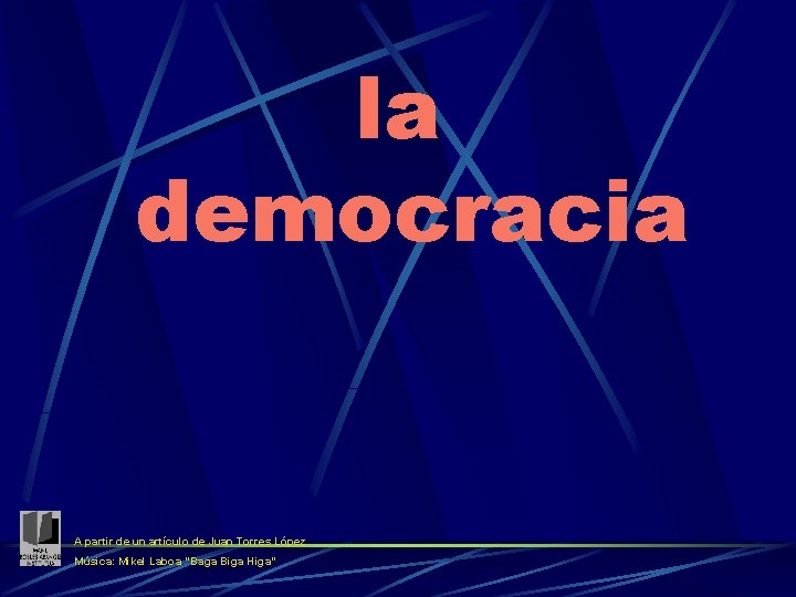 la democracia A partir de un artículo de Juan Torres López Música: Mikel Laboa
