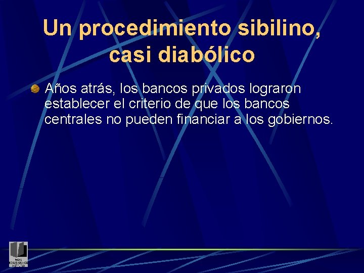 Un procedimiento sibilino, casi diabólico Años atrás, los bancos privados lograron establecer el criterio