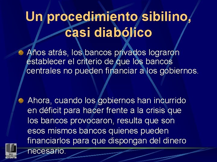 Un procedimiento sibilino, casi diabólico Años atrás, los bancos privados lograron establecer el criterio