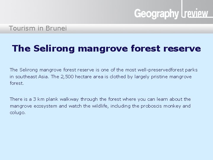 Tourism in Brunei The Selirong mangrove forest reserve is one of the most well-preservedforest