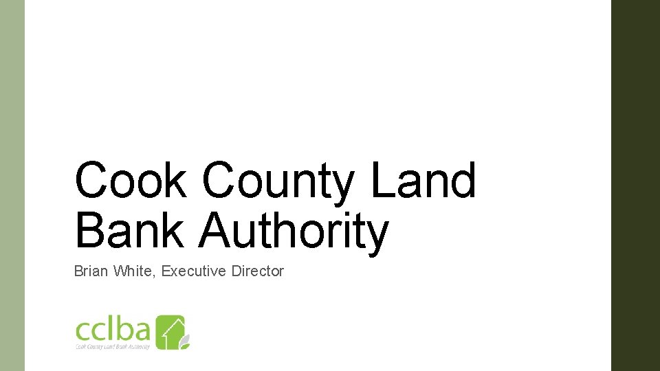 Cook County Land Bank Authority Brian White, Executive Director 