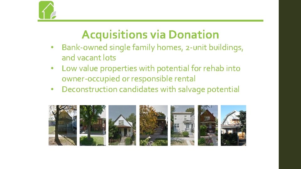 Acquisitions via Donation • Bank-owned single family homes, 2 -unit buildings, and vacant lots