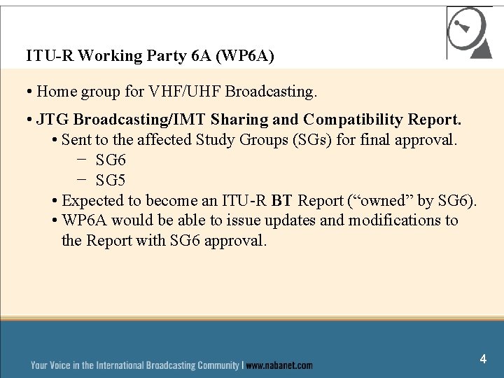 ITU-R Working Party 6 A (WP 6 A) • Home group for VHF/UHF Broadcasting.