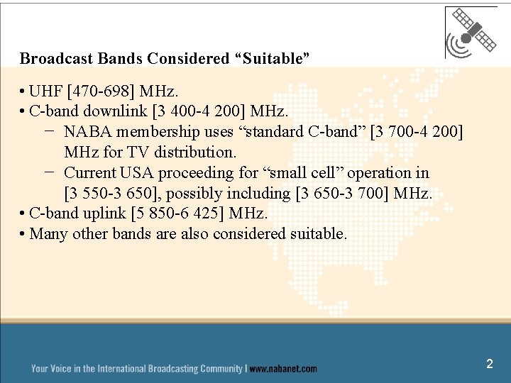 Broadcast Bands Considered “Suitable” • UHF [470 -698] MHz. • C-band downlink [3 400
