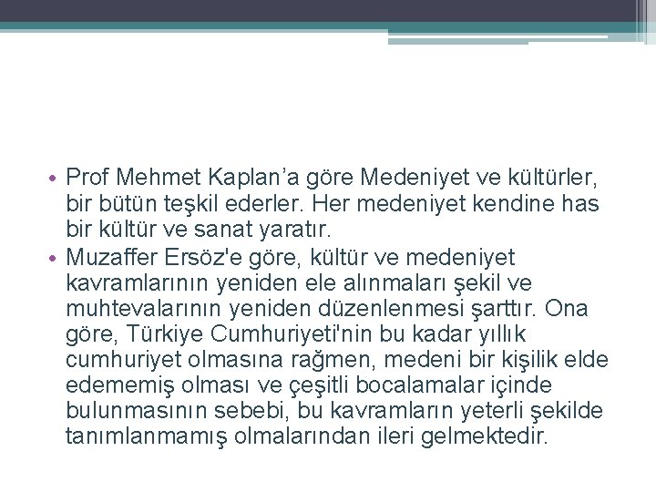  • Prof Mehmet Kaplan’a göre Medeniyet ve kültürler, bir bütün teşkil ederler. Her
