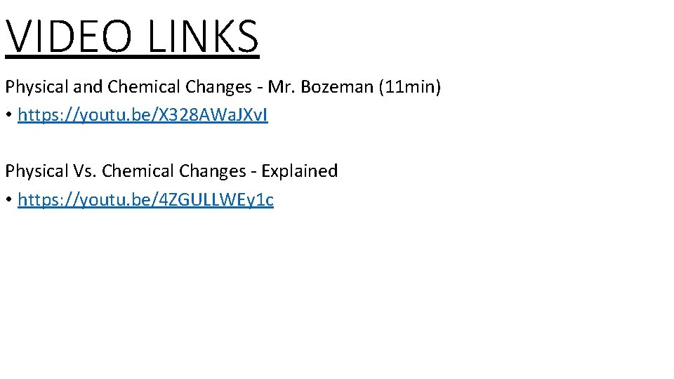 VIDEO LINKS Physical and Chemical Changes - Mr. Bozeman (11 min) • https: //youtu.