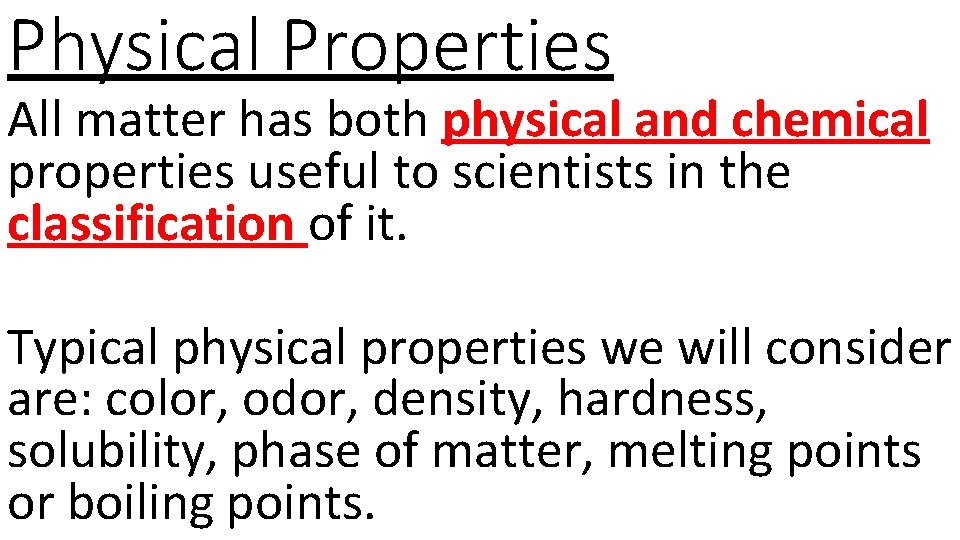 Physical Properties All matter has both physical and chemical properties useful to scientists in