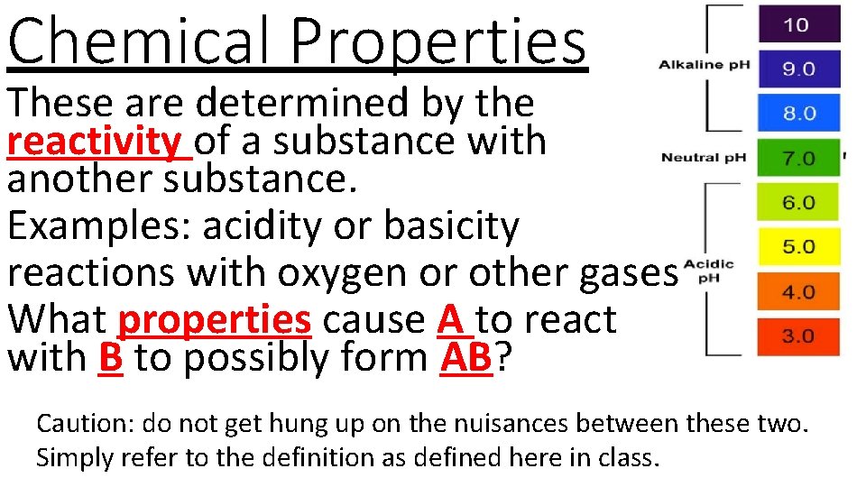 Chemical Properties These are determined by the reactivity of a substance with another substance.