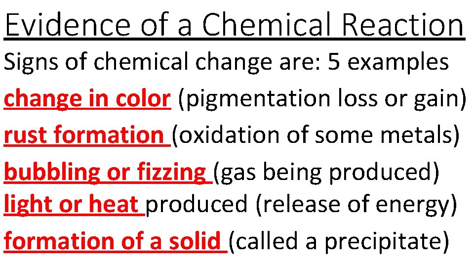 Evidence of a Chemical Reaction Signs of chemical change are: 5 examples change in