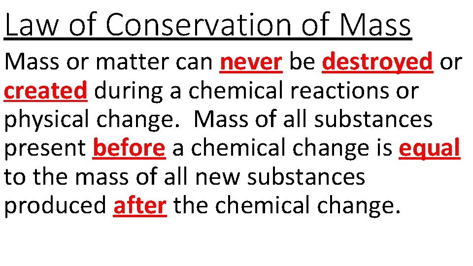 Law of Conservation of Mass or matter can never be destroyed or created during