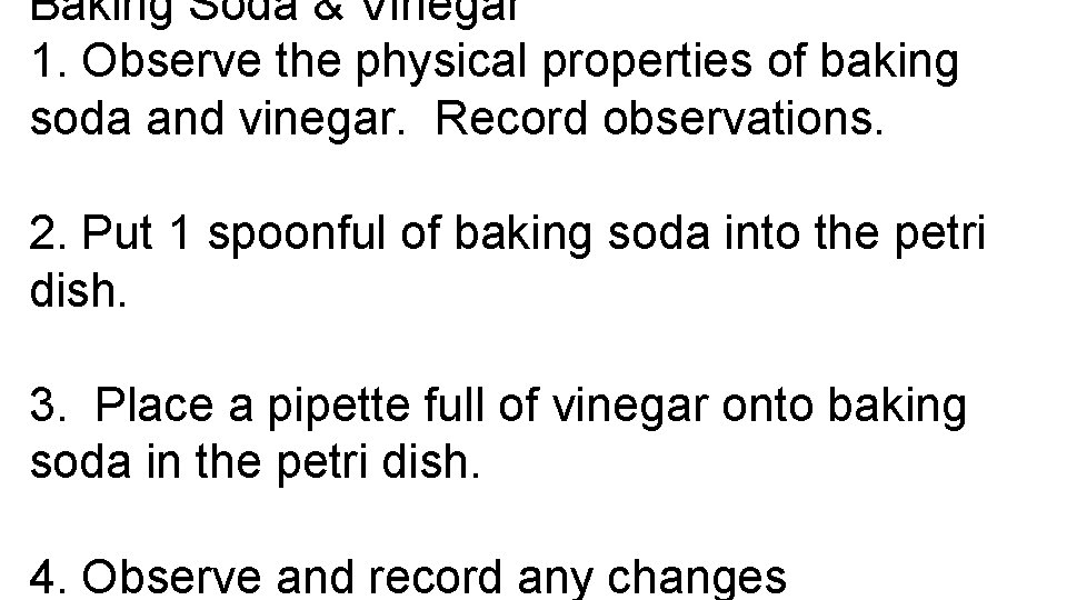 Baking Soda & Vinegar 1. Observe the physical properties of baking soda and vinegar.