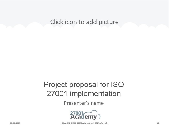 Click icon to add picture Project proposal for ISO 27001 implementation Presenter’s name 11/25/2020