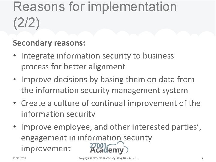 Reasons for implementation (2/2) Secondary reasons: • Integrate information security to business process for