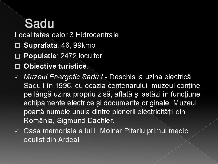 Sadu Localitatea celor 3 Hidrocentrale. � Suprafata: 46, 99 kmp � Populatie: 2472 locuitori