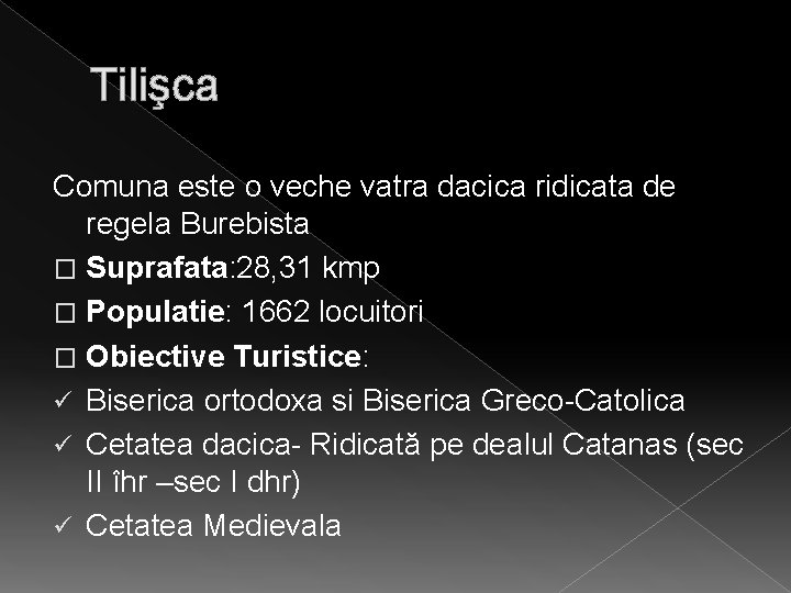 Tilişca Comuna este o veche vatra dacica ridicata de regela Burebista � Suprafata: 28,