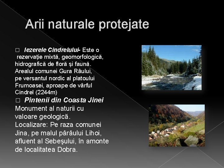 Arii naturale protejate Iezerele Cindrelului- Este o rezervaţie mixtă, geomorfologică, hidrografică de floră şi