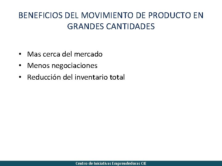 BENEFICIOS DEL MOVIMIENTO DE PRODUCTO EN GRANDES CANTIDADES • Mas cerca del mercado •