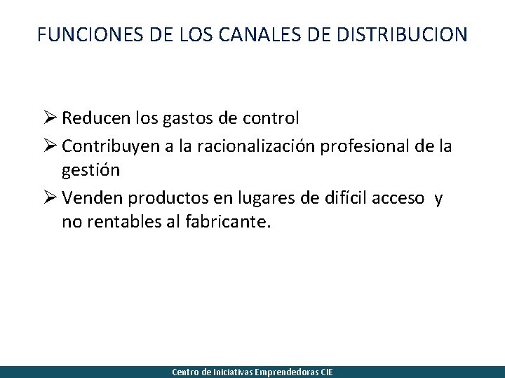 FUNCIONES DE LOS CANALES DE DISTRIBUCION Ø Reducen los gastos de control Ø Contribuyen