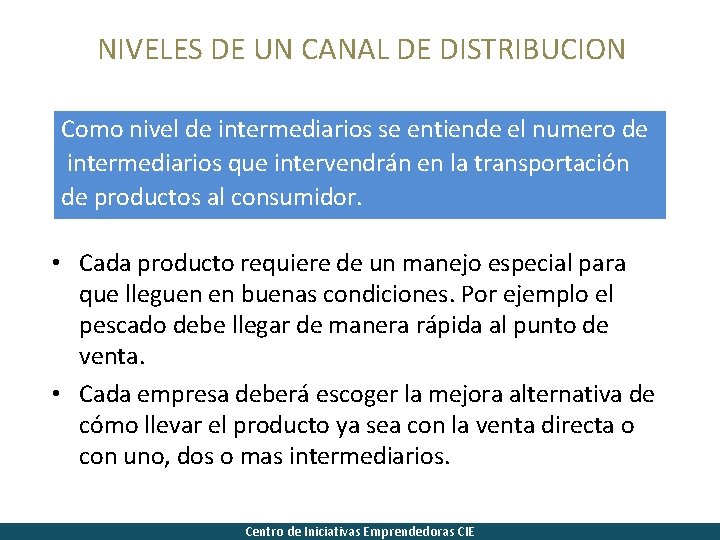 NIVELES DE UN CANAL DE DISTRIBUCION Como nivel de intermediarios se entiende el numero