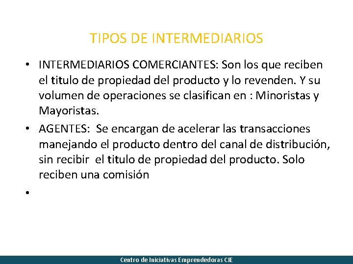 TIPOS DE INTERMEDIARIOS • INTERMEDIARIOS COMERCIANTES: Son los que reciben el titulo de propiedad