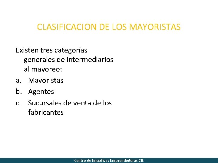 CLASIFICACION DE LOS MAYORISTAS Existen tres categorías generales de intermediarios al mayoreo: a. Mayoristas