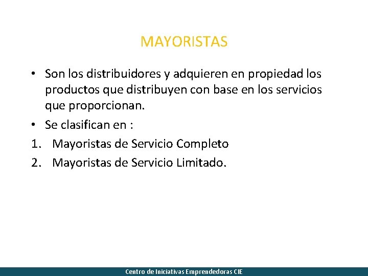 MAYORISTAS • Son los distribuidores y adquieren en propiedad los productos que distribuyen con